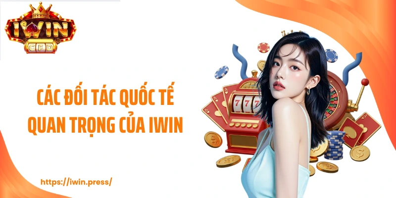 Các đối tác quốc tế quan trọng của IWIN