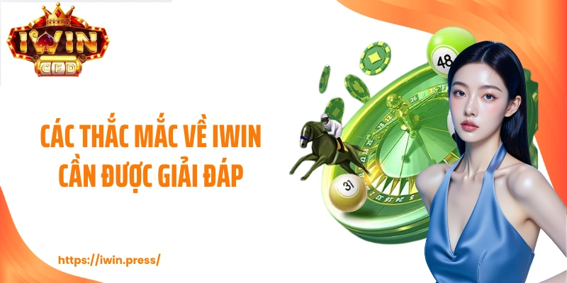 Các thắc mắc về IWIN cần được giải đáp