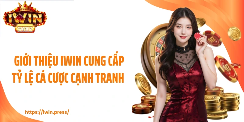 Giới thiệu IWIN cung cấp tỷ lệ cá cược cạnh tranh 