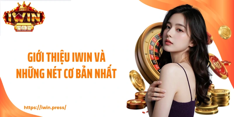 Giới thiệu IWIN và những nét cơ bản nhất 