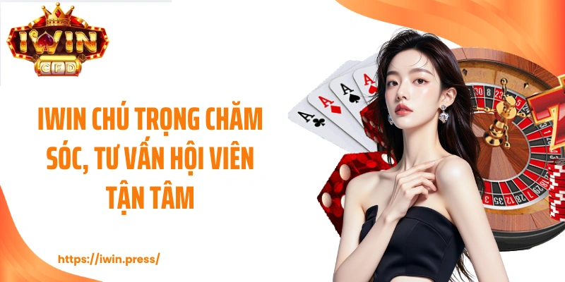 IWIN chú trọng chăm sóc, tư vấn hội viên tận tâm