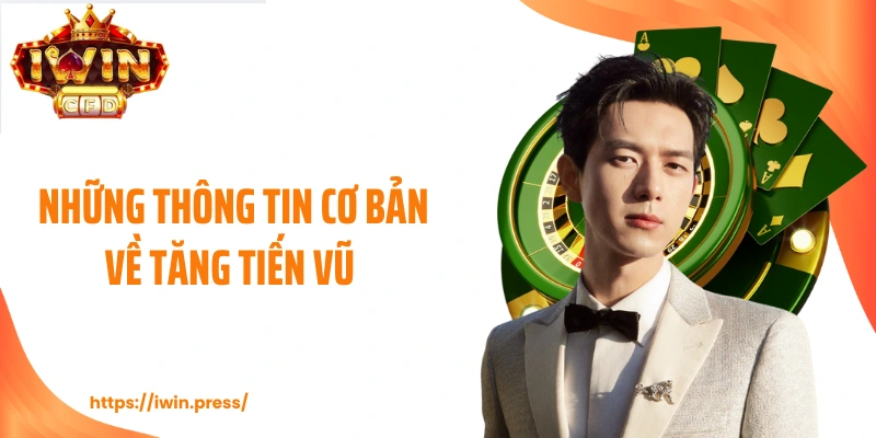 Những thông tin cơ bản về Tăng Tiến Vũ 